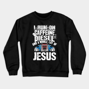 I run on caffeine diesel and a whole lot of jesus trucker Crewneck Sweatshirt